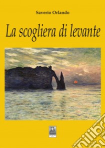 La scogliera di levante libro di Orlando Saverio