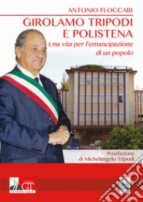 Girolamo Tripodi e Polistena. Una vita per l'emancipazione di un popolo libro di Floccari Antonio