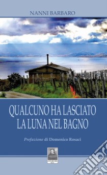 Qualcuno ha lasciato la luna nel bagno libro di Barbaro Nanni