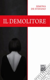 Il demolitore libro di De Stefano Simona