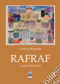 Rafraf. Canti poetici libro di Bernardo Lorenzo