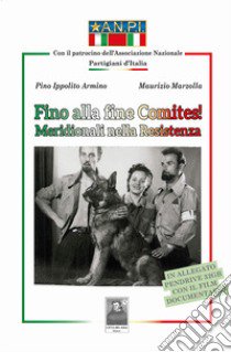 Fino alla fine Comites! Meridionali nella Resistenza libro di Ippolito Armino Pino; Marzolla Maurizio