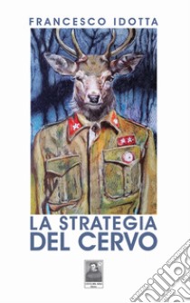 La strategia del cervo libro di Idotta Francesco