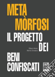 Metamòrfosi. Il progetto dei beni confiscati libro di Amaro Ottavio; Tornatora Marina