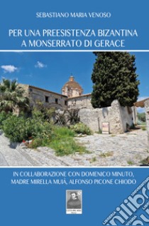 Per una preesistenza bizantina a Monserrato di Gerace libro di Venoso Sebastiano Maria