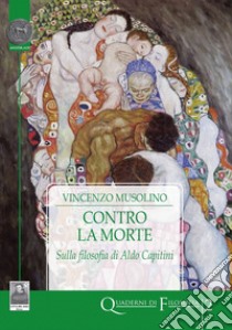 Contro la morte. Sulla filosofia di Aldo Capitini libro di Musolino Vincenzo