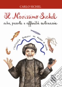 Il novissimo Sichel. Cibo, parole e affinità culinarie libro di Sichel Carlo