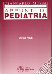 Appunti di pediatria. Vol. 1 libro di Mussa G. (cur.)
