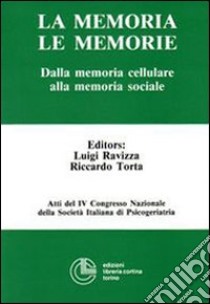 La memoria, le memorie. Dalla memoria cellulare alla memoria sociale. Atti del 4º Congresso nazionale della SIP libro di Ravizza Luigi; Torta Riccardo