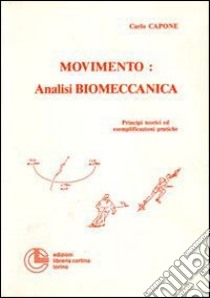 Movimento: analisi biomeccanica. Principi teorici ed esemplificazioni pratiche libro di Capone Carlo