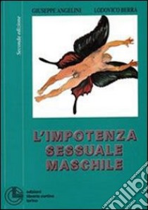 L'impotenza sessuale maschile libro di Angelini Giuseppe; Berra Lodovico E.