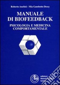 Manuale di biofeedback. Psicologia e medicina comportamentale libro di Anchisi Roberto - Gambotto Dessy Mia