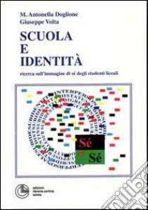 Scuola e identità. Ricerca sull'immagine di sé degli studenti liceali libro di Doglione Antonella; Volta Giuseppe