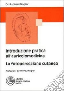 Introduzione all'auricolomedicina. La fotopercezione cutanea libro di Nogier Raphaël