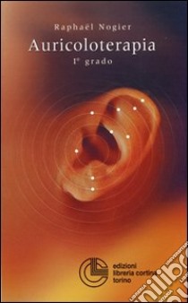 Auricoloterapia di 1º grado libro di Nogier Raphaël