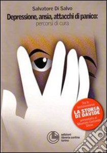 Depressione, ansia, attacchi di panico: percorsi di cura libro di Di Salvo Salvatore