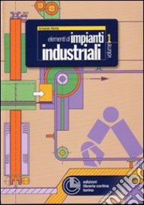 Elementi di impianti industriali. Vol. 1 libro di Monte Armando