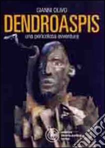 Dendroaspis. Una pericolosa avventura libro di Olivo Gianni