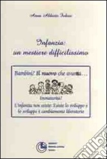 Infanzia, un mestiere difficilissimo libro di Fubini Anna