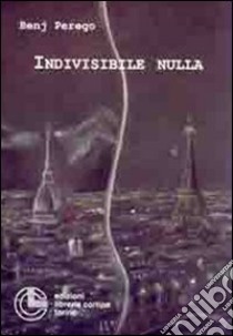 Indivisibile nulla libro di Perego Benj