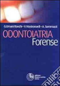 Odontoiatria forense libro di Umani Ronchi Giancarlo; Mastronardi Vincenzo Maria; Sommazzi Alberto