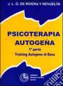 Psicoterapia autogena. Vol. 1: Training autogeno di base libro di Gonzáles de Rivera Josè L.