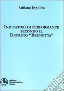 Indicatori di performance secondo il Decreto «Brunetta» libro di Ippolito Adriano