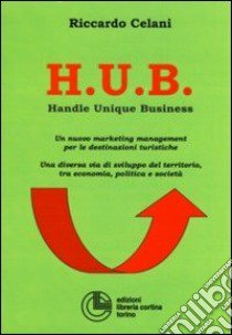 H.U.B. Handle Unique Business libro di Celani Riccardo