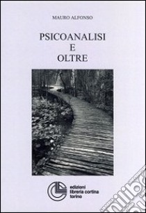 Psicoanalisi e oltre libro di Mauro Alfonso