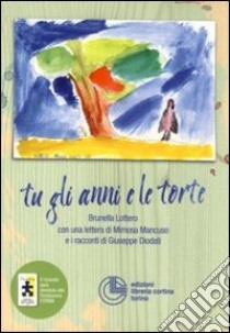 Tu, gli anni e le torte libro di Lottero Brunella