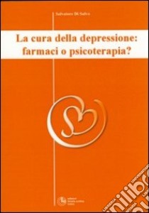 La cura della depressione: farmaci o psicoterapia? libro di Di Salvo