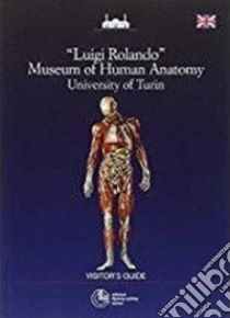 Museum of human anatomy. University of Turin libro di Rolando Luigi