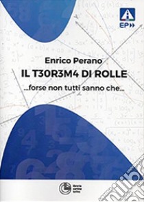 Il teorema di Rolle... forse non tutti sanno che libro di Perano Enrico