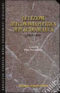 Le lezioni di economia politica di Placido De Luca (1842-1844) libro di Travagliante P. (cur.)