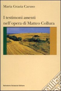 I testimoni assenti nell'opera di Matteo Collura libro di Caruso M. Grazia