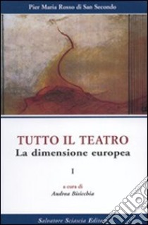 Tutto il teatro. Vol. 1: La dimensione europea libro di Rosso di San Secondo Piermaria; Bisicchia A. (cur.)