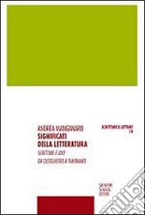 Significati della letteratura. Scritture e idee da Castelvetro a Timpanaro libro di Manganaro Andrea