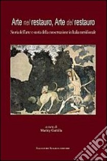 Arte nel restauro, arte del restauro. Storia dell'arte e storia della conservazione in Italia meridionale libro di Leone De Castris Pierluigi; Pugliatti Teresa; Poso Regina; Guttilla M. (cur.)