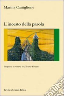 L'incesto della parola. Lingua e scrittura in Silvana Grasso libro di Castiglione Marina