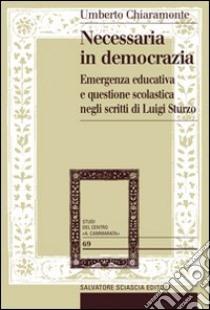 Necessaria in democrazia. Emergenza educativa e questione scolastica negli scritti di Luigi Sturzo libro di Chiaramonte Umberto