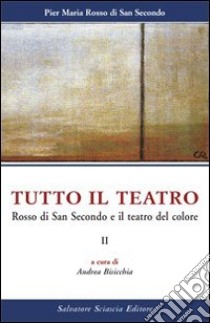 Tutto il teatro. Vol. 2: Rosso di San Secondo e il teatro del colore libro di Rosso di San Secondo Piermaria; Bisicchia A. (cur.)