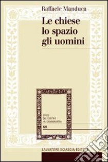 Le Chiese, lo spazio, gli uomini. Istituzioni ecclesiastiche e clero nella Sicilia moderna libro di Manduca Raffaele