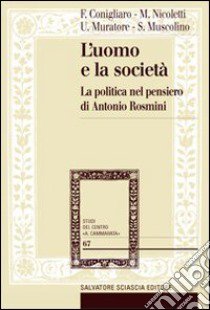 L'Uomo e la società. La politica nel pensiero di Antonio Rosmini libro di Muratore Umberto; Nicoletti Michele; Conigliaro Francesco