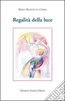 Regalità della luce libro di Cerro Maria Benedetta