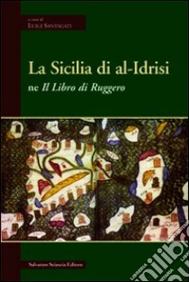 La Sicilia di Al-Idrisi ne «Il libro di Ruggero» libro di Santagati Luigi