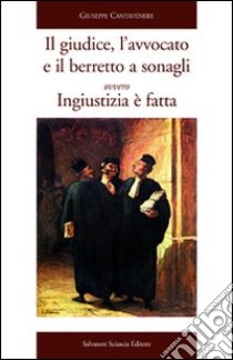 Il giudice, l'avvocato e il berretto a sonagli ovvero Ingiustizia è fatta libro di Cantavenere Giuseppe