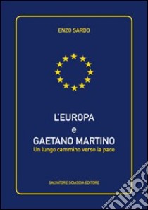 L'Europa e Gaetano Martino. Un lungo cammino verso la pace libro di Sardo Enzo