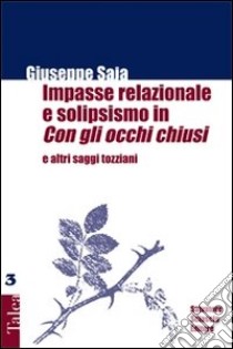 Impasse relazionale e solipsismo in «Con gli occhi chiusi» e altri saggi tozziani libro di Saja Giuseppe