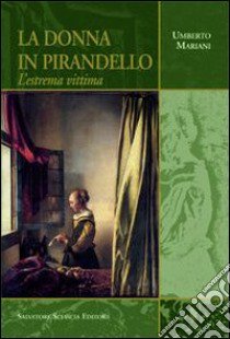 La donna in Pirandello. L'estrema vittima libro di Mariani Umberto