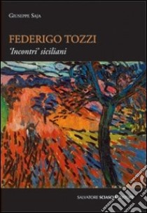 Federico Tozzi. Incontri siciliani libro di Saja Giuseppe